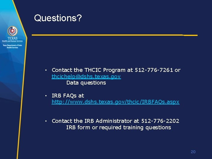 Questions? • Contact the THCIC Program at 512 -776 -7261 or thcichelp@dshs. texas. gov