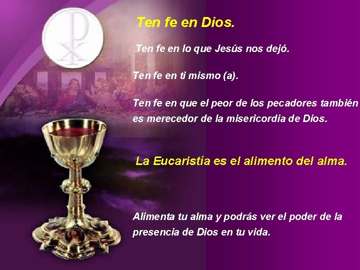 Ten fe en Dios. Ten fe en lo que Jesús nos dejó. Ten fe