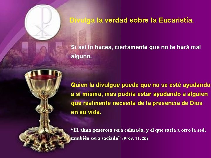 Divulga la verdad sobre la Eucaristía. Si así lo haces, ciertamente que no te