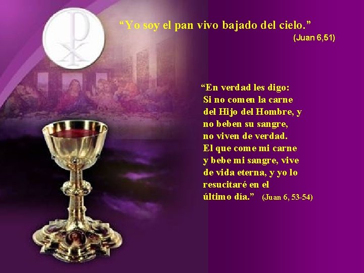 “Yo soy el pan vivo bajado del cielo. ” (Juan 6, 51) “En verdad