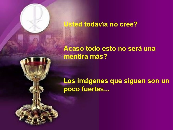 Usted todavía no cree? Acaso todo esto no será una mentira más? Las imágenes
