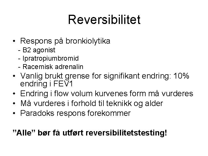 Reversibilitet • Respons på bronkiolytika - B 2 agonist - Ipratropiumbromid - Racemisk adrenalin