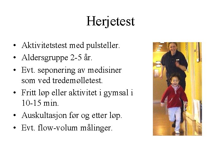 Herjetest • Aktivitetstest med pulsteller. • Aldersgruppe 2 -5 år. • Evt. seponering av