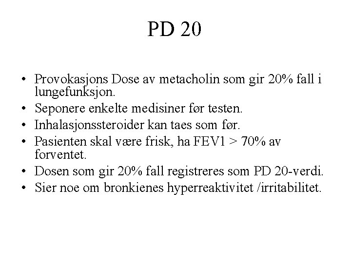 PD 20 • Provokasjons Dose av metacholin som gir 20% fall i lungefunksjon. •