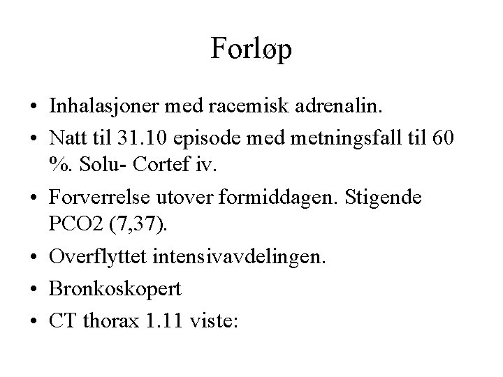 Forløp • Inhalasjoner med racemisk adrenalin. • Natt til 31. 10 episode med metningsfall