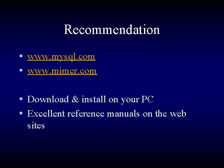 Recommendation • www. mysql. com • www. mimer. com • Download & install on