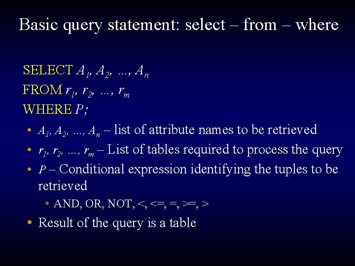 Basic query statement: select – from – where SELECT A 1, A 2, …,