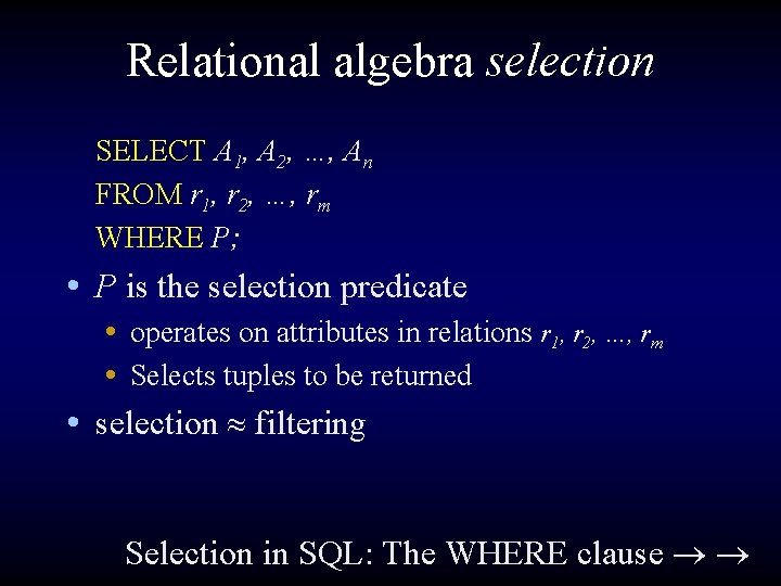 Relational algebra selection SELECT A 1, A 2, …, An FROM r 1, r