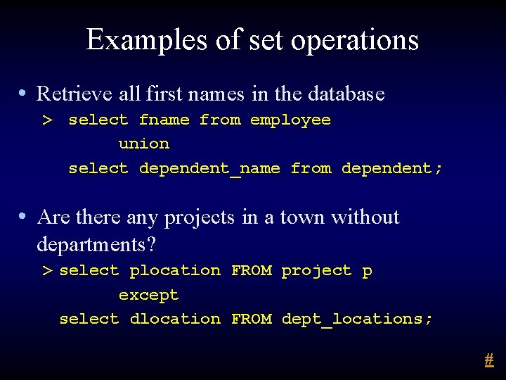 Examples of set operations • Retrieve all first names in the database > select