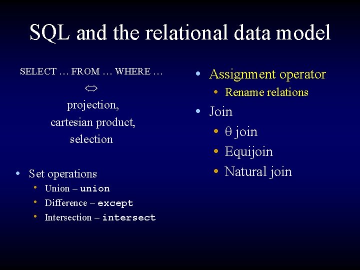 SQL and the relational data model SELECT … FROM … WHERE … projection, cartesian