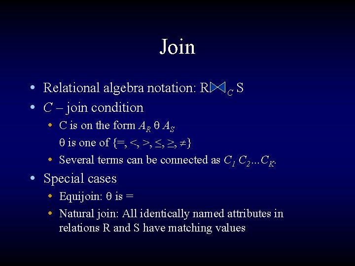 Join • Relational algebra notation: R • C – join condition C S •