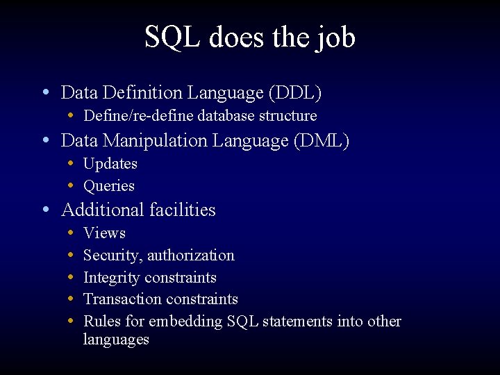 SQL does the job • Data Definition Language (DDL) • Define/re-define database structure •