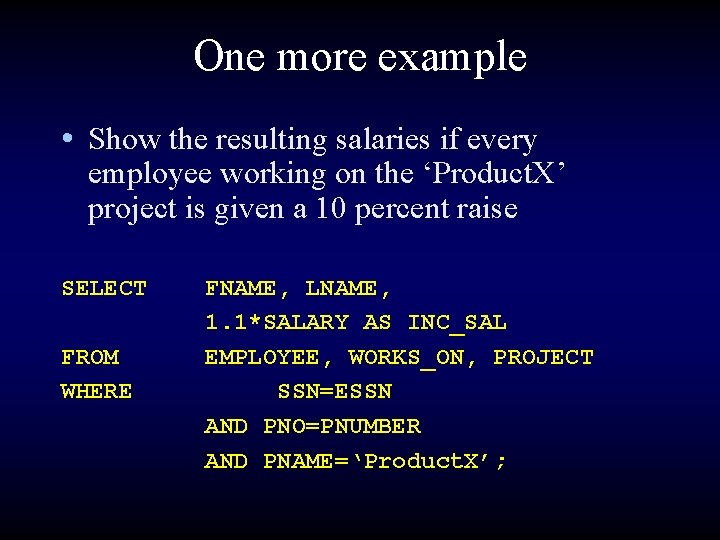One more example • Show the resulting salaries if every employee working on the