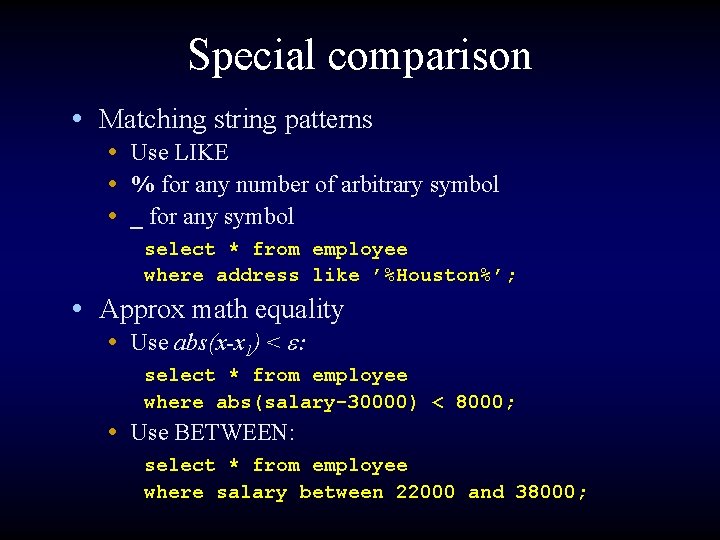 Special comparison • Matching string patterns • Use LIKE • % for any number