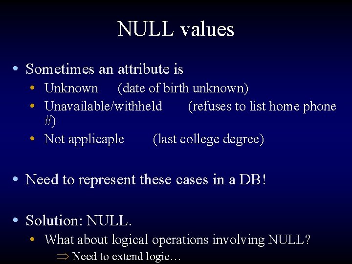 NULL values • Sometimes an attribute is • Unknown (date of birth unknown) •