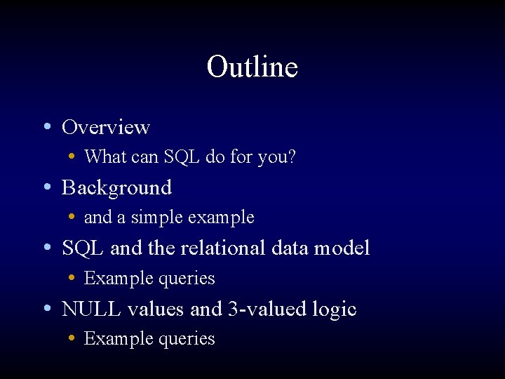Outline • Overview • What can SQL do for you? • Background • and