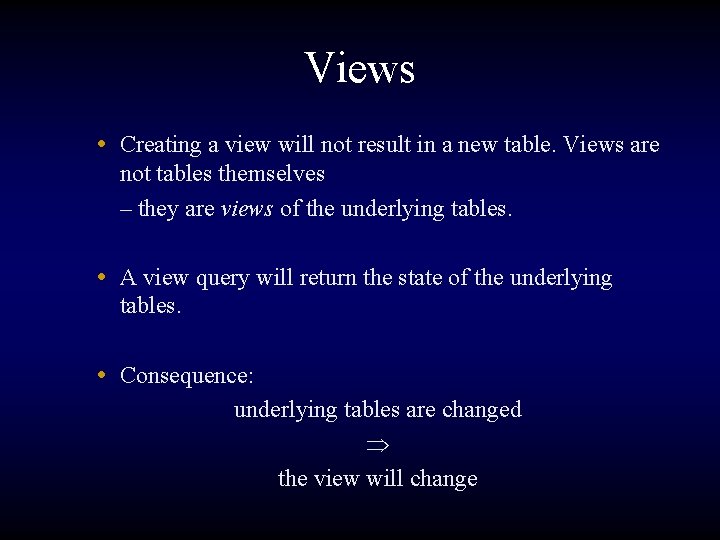 Views • Creating a view will not result in a new table. Views are