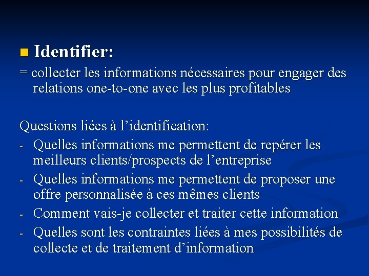 n Identifier: = collecter les informations nécessaires pour engager des relations one-to-one avec les n Identifier: = collecter les informations nécessaires pour engager des relations one-to-one avec les