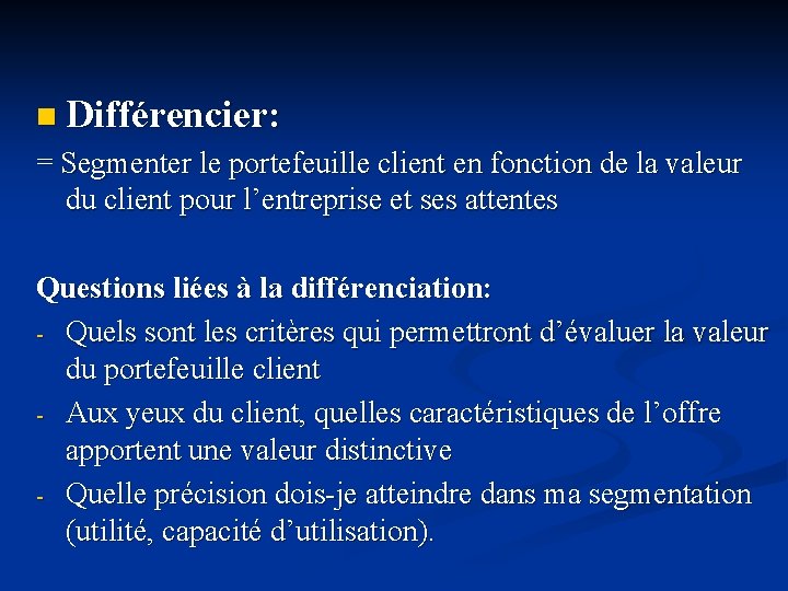 n Différencier: = Segmenter le portefeuille client en fonction de la valeur du client n Différencier: = Segmenter le portefeuille client en fonction de la valeur du client