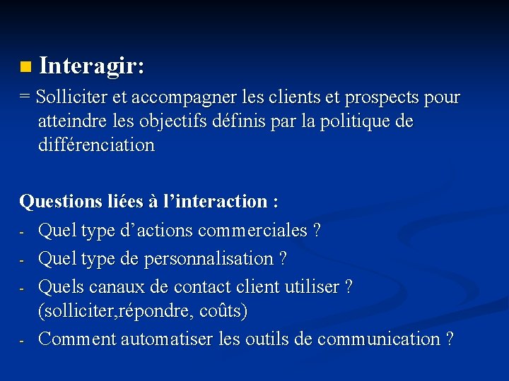 n Interagir: = Solliciter et accompagner les clients et prospects pour atteindre les objectifs n Interagir: = Solliciter et accompagner les clients et prospects pour atteindre les objectifs