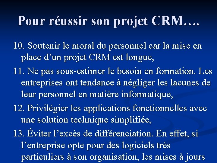 Pour réussir son projet CRM…. 10. Soutenir le moral du personnel car la mise Pour réussir son projet CRM…. 10. Soutenir le moral du personnel car la mise