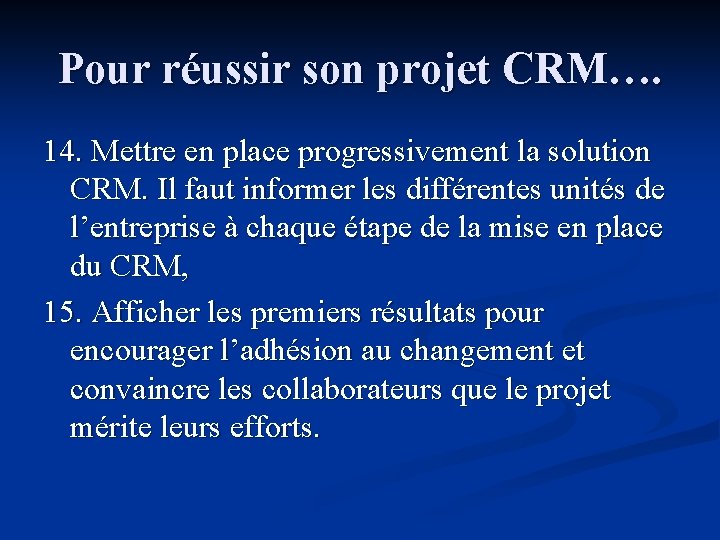 Pour réussir son projet CRM…. 14. Mettre en place progressivement la solution CRM. Il Pour réussir son projet CRM…. 14. Mettre en place progressivement la solution CRM. Il