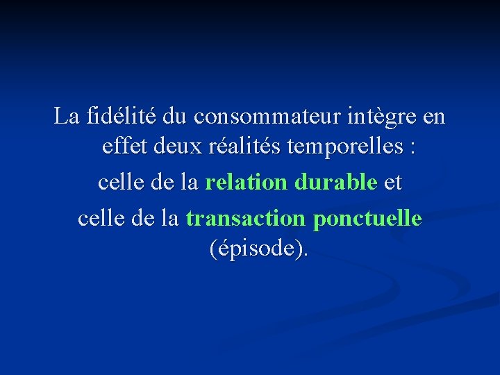 La fidélité du consommateur intègre en effet deux réalités temporelles : celle de la