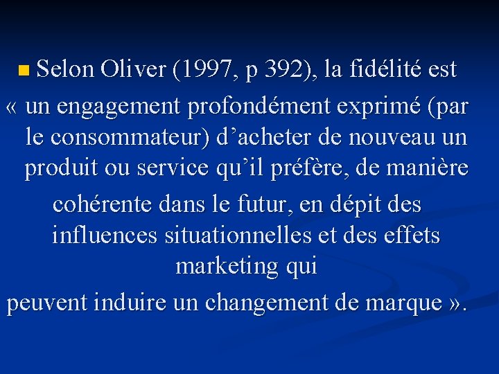 n Selon Oliver (1997, p 392), la fidélité est « un engagement profondément exprimé