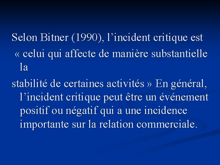Selon Bitner (1990), l’incident critique est « celui qui affecte de manière substantielle la