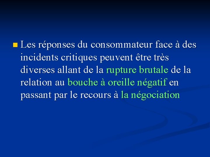 n Les réponses du consommateur face à des incidents critiques peuvent être très diverses