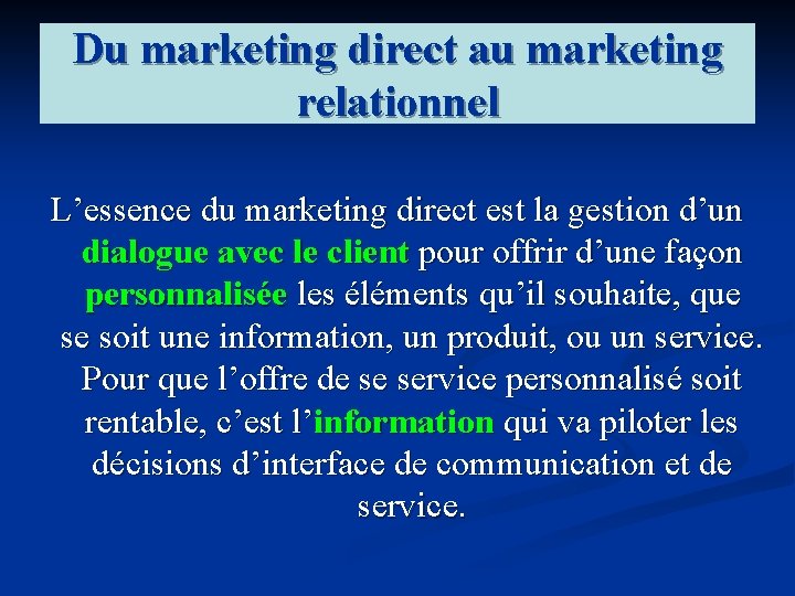 Du marketing direct au marketing relationnel L’essence du marketing direct est la gestion d’un