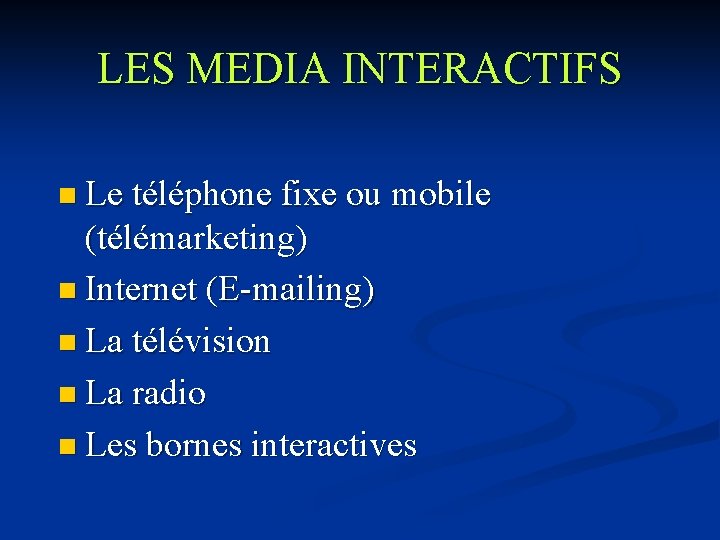 LES MEDIA INTERACTIFS n Le téléphone fixe ou mobile (télémarketing) n Internet (E-mailing) n