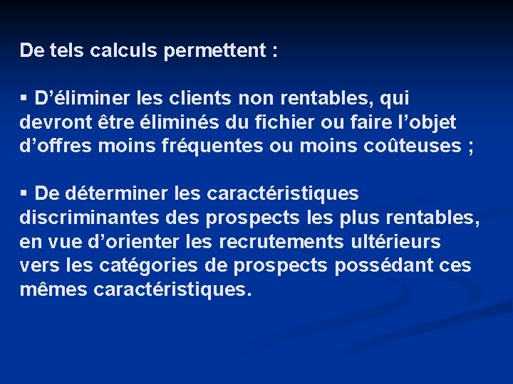 De tels calculs permettent : § D’éliminer les clients non rentables, qui devront être