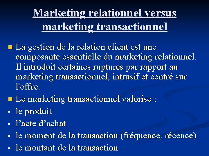 Marketing relationnel versus marketing transactionnel La gestion de la relation client est une composante Marketing relationnel versus marketing transactionnel La gestion de la relation client est une composante