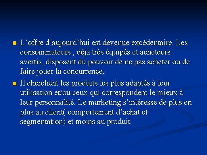 n n L’offre d’aujourd’hui est devenue excédentaire. Les consommateurs , déjà très équipés et n n L’offre d’aujourd’hui est devenue excédentaire. Les consommateurs , déjà très équipés et