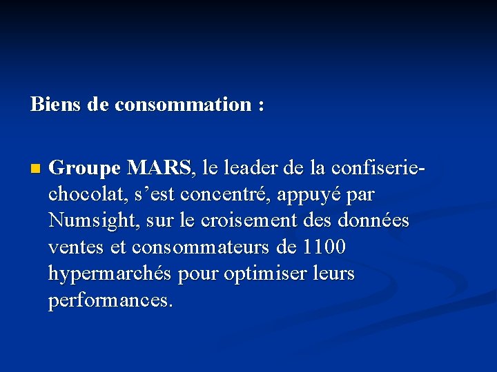 Biens de consommation : n Groupe MARS, le leader de la confiseriechocolat, s’est concentré,