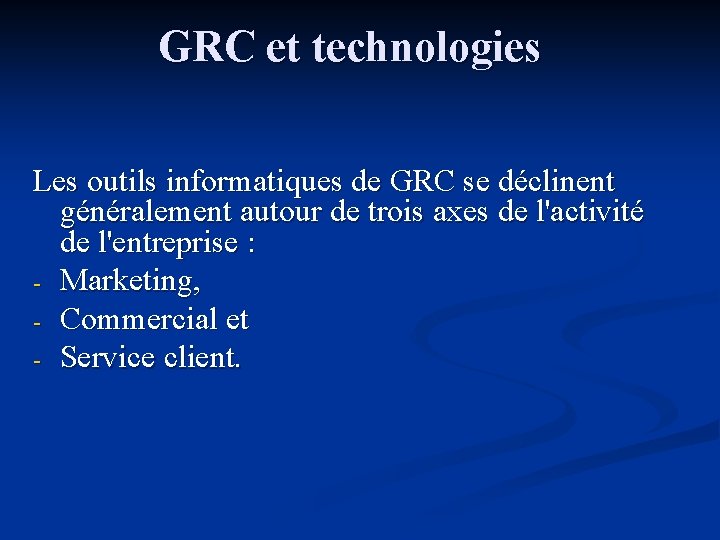 GRC et technologies Les outils informatiques de GRC se déclinent généralement autour de trois