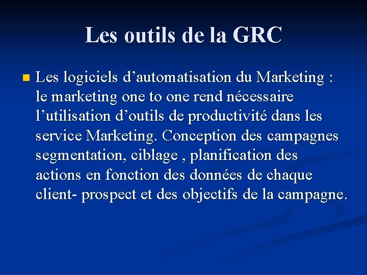 Les outils de la GRC n Les logiciels d’automatisation du Marketing : le marketing