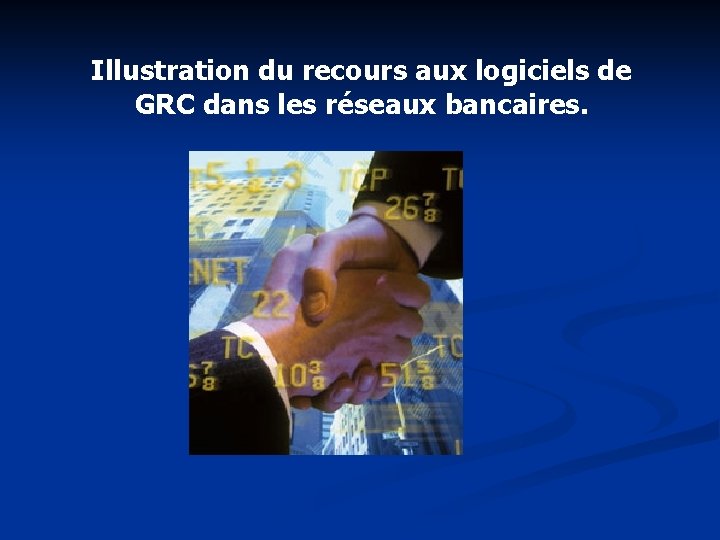 Illustration du recours aux logiciels de GRC dans les réseaux bancaires. 