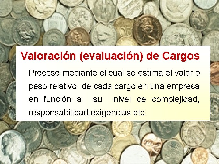 Valoración (evaluación) de Cargos Proceso mediante el cual se estima el valor o peso