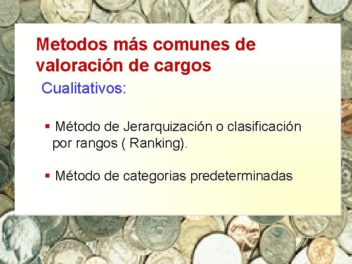 Metodos más comunes de valoración de cargos Cualitativos: § Método de Jerarquización o clasificación