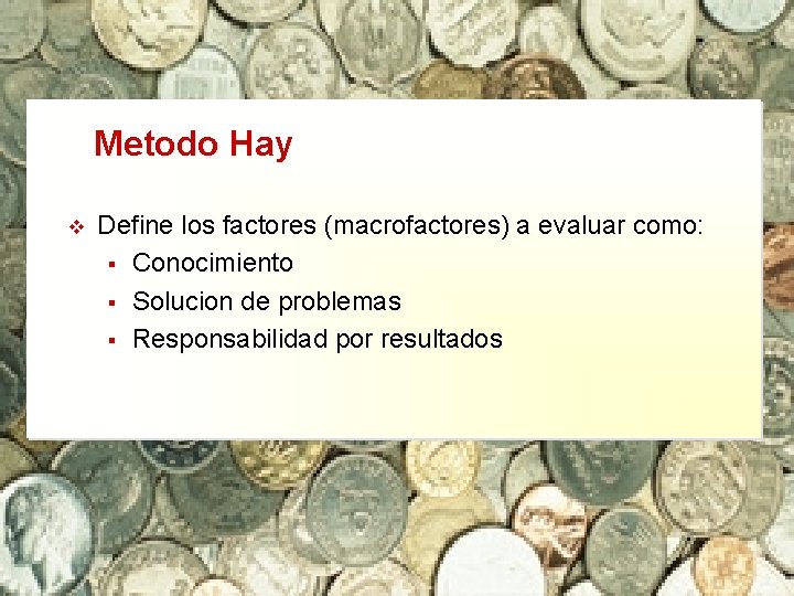 Metodo Hay v Define los factores (macrofactores) a evaluar como: § Conocimiento § Solucion