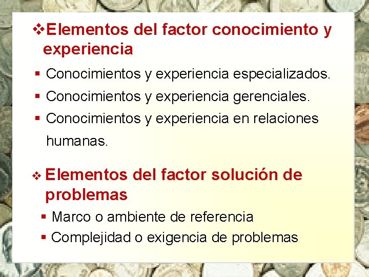 v. Elementos del factor conocimiento y experiencia § Conocimientos y experiencia especializados. § Conocimientos