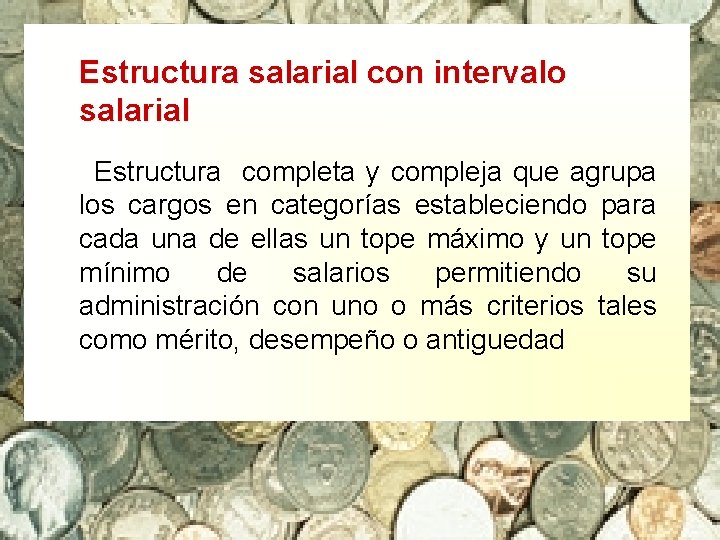 Estructura salarial con intervalo salarial Estructura completa y compleja que agrupa los cargos en