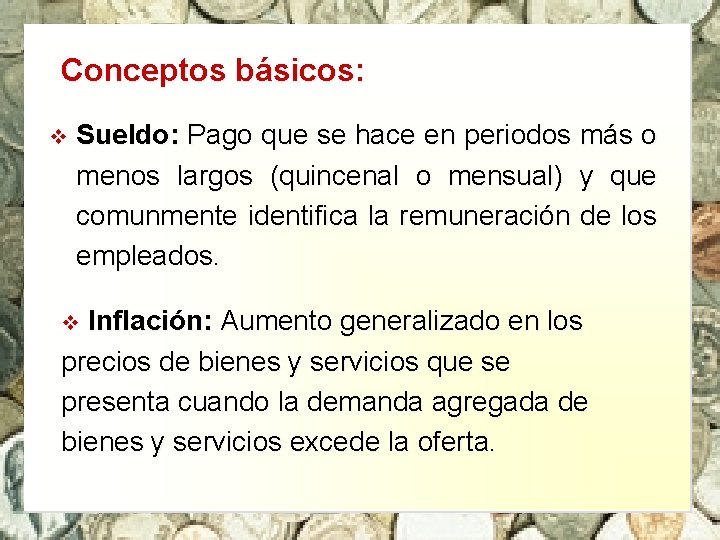 Conceptos básicos: v Sueldo: Pago que se hace en periodos más o menos largos