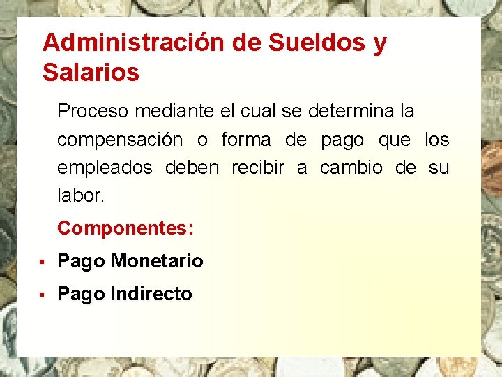 Administración de Sueldos y Salarios Proceso mediante el cual se determina la compensación o