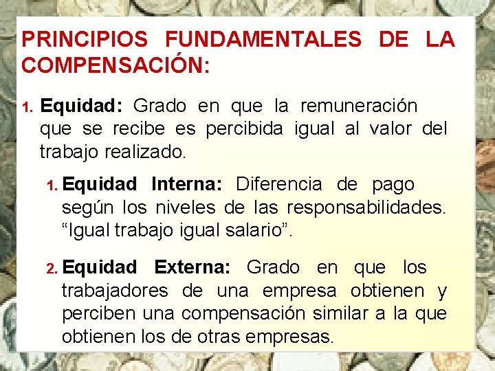 PRINCIPIOS FUNDAMENTALES DE LA COMPENSACIÓN: 1. Equidad: Grado en que la remuneración que se