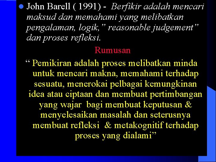 l John Barell ( 1991) - Berfikir adalah mencari maksud dan memahami yang melibatkan