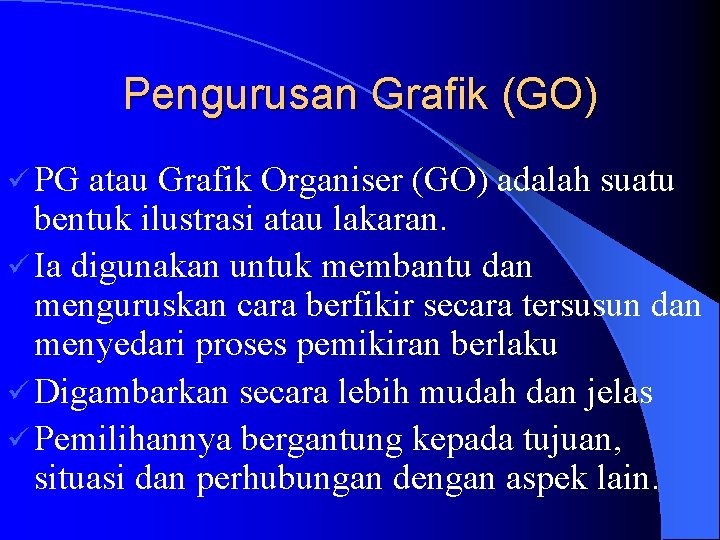 Pengurusan Grafik (GO) ü PG atau Grafik Organiser (GO) adalah suatu bentuk ilustrasi atau