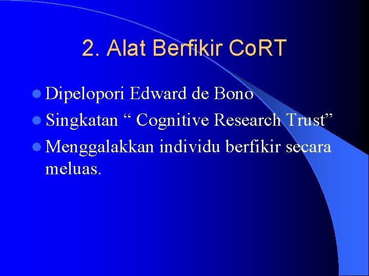 2. Alat Berfikir Co. RT l Dipelopori Edward de Bono l Singkatan “ Cognitive